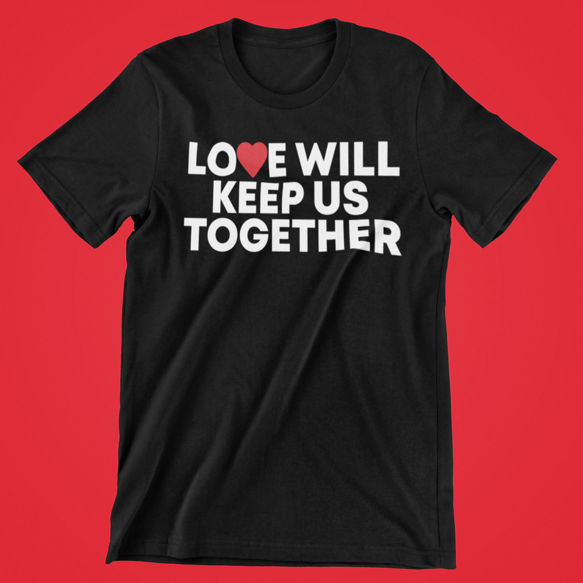 Love Will Keep Us Together T-Shirt